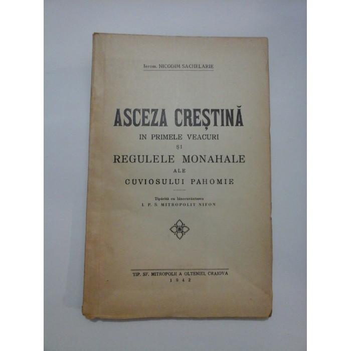 ASCEZA CRESTINA IN PRIMELE VEACURI SI REGULELE MONAHALE ALE CUVIOSULUI PAHOMIE - NICODIM SACHELARIE 1942 ASCEZA CRESTINA IN PRIMELE VEACURI SI REGULELE MONAHALE ALE CUVIOSULUI PAHOMIE - NICODIM SACHELARIE 1942